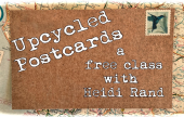  Upcycled Postcards: A Free Basic Class with Heidi Rand